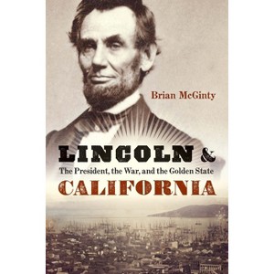 Lincoln and California - by  Brian McGinty (Hardcover) - 1 of 1