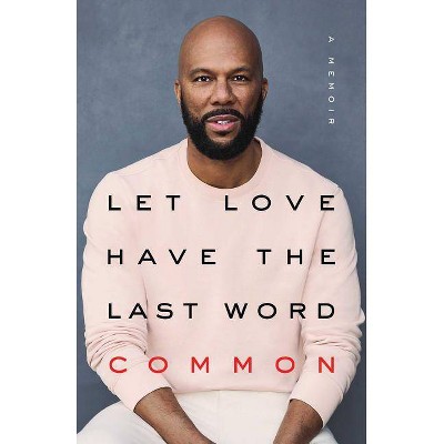 Let Love Have the Last Word : A Memoir -  by Common (Hardcover)