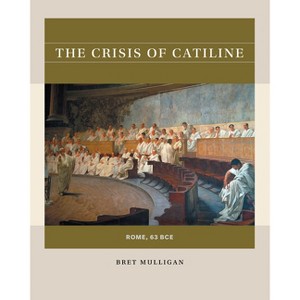 The Crisis of Catiline - (Reacting to the Past(tm)) by  Bret Mulligan (Paperback) - 1 of 1