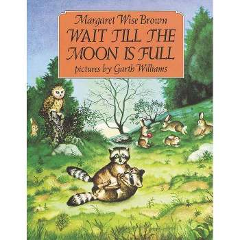 Wait Till the Moon Is Full - by  Margaret Wise Brown (Paperback)
