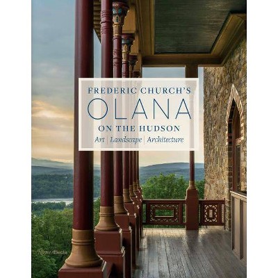 Frederic Church's Olana on the Hudson - by  Julia B Rosenbaum & Karen Zukowski (Hardcover)