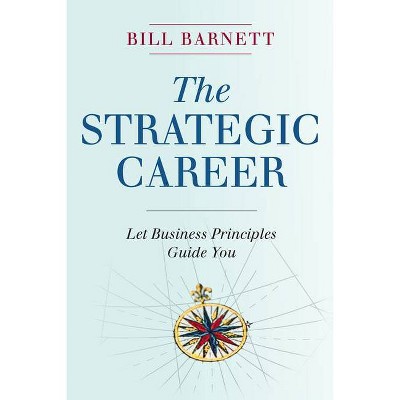 The Strategic Career - by  Bill Barnett (Hardcover)