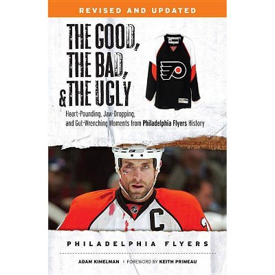 The Good, the Bad, & the Ugly: Philadelphia Flyers - by  Adam Kimelman (Paperback)