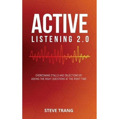 Active Listening 2.0 - by  Steve Trang (Paperback)