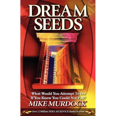 Dream Seeds - by  Mike Murdock (Paperback)