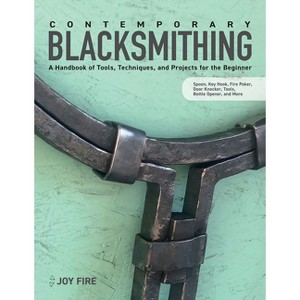 Contemporary Blacksmithing for Beginners - by  Joy Fire (Paperback) - 1 of 1