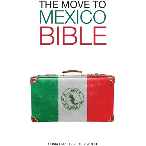 The Move to Mexico Bible - by  Sonia Diaz & Beverley Wood (Paperback) - image 1 of 1