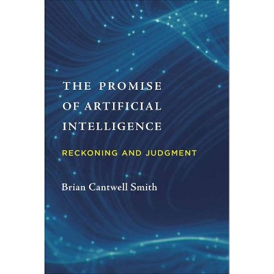 The Promise of Artificial Intelligence - (Mit Press) by  Brian Cantwell Smith (Hardcover)