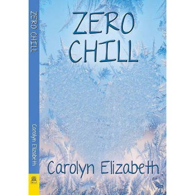 Zero Chill - (Corey Curtis and Thayer Reynolds Romantic Thriller) by  Carolyn Elizabeth (Paperback)