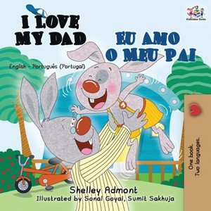 I Love My Dad Eu Amo o Meu Pai - (English Portuguese Portugal Bilingual Collection) by  Shelley Admont & Kidkiddos Books (Paperback) - 1 of 1