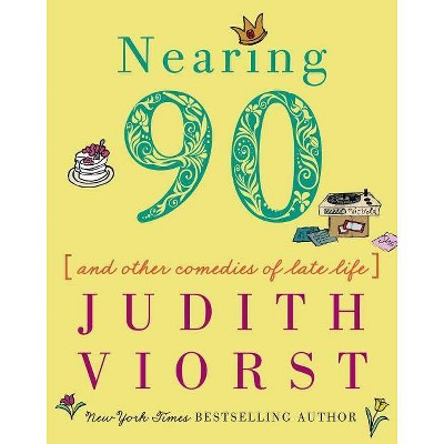 Nearing Ninety - (Judith Viorst's Decades) by  Judith Viorst (Hardcover)