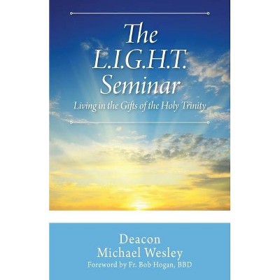 The L.I.G.H.T. Seminar - by  Deacon Michael Wesley (Paperback)