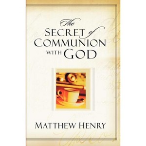 The Secret of Communion with God - by  Matthew Henry (Paperback) - 1 of 1