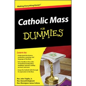 Catholic Mass for Dummies - (For Dummies) by  John Trigilio & Kenneth Brighenti & James Cafone (Paperback) - 1 of 1