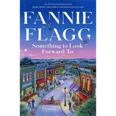 Something to Look Forward to - by  Fannie Flagg (Hardcover)
