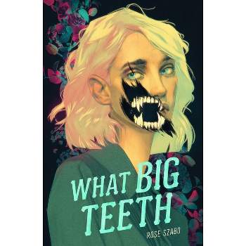 What Big Teeth - by  Rose Szabo (Paperback)