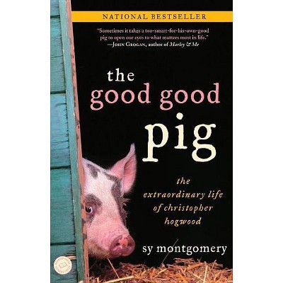 The Good Good Pig - by  Sy Montgomery (Paperback)