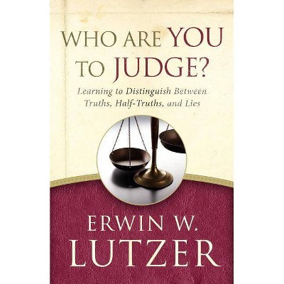 Who Are You to Judge? - by  Erwin W Lutzer (Paperback)