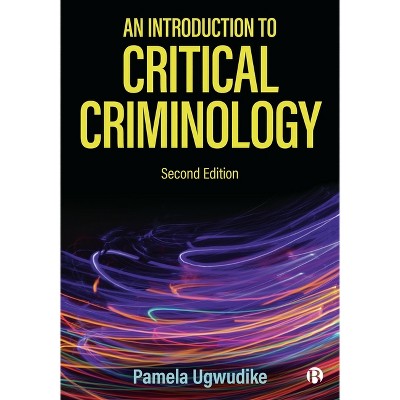 An Introduction to Critical Criminology - 2nd Edition by  Pamela Ugwudike (Paperback)