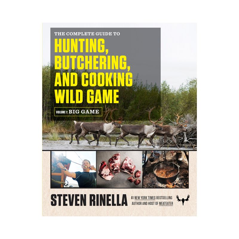 The Complete Guide to Hunting, Butchering, and Cooking Wild Game, Volume 1 - by  Steven Rinella (Paperback), 1 of 2