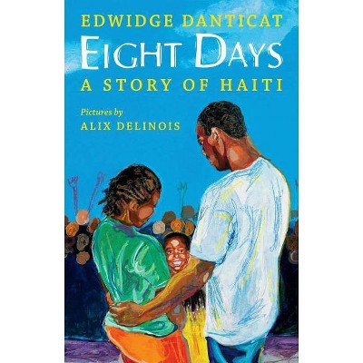 Eight Days: A Story of Haiti - by  Edwidge Danticat (Hardcover)