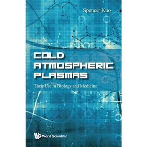 Cold Atmospheric Plasmas: Their Use in Biology and Medicine - by  Spencer P Kuo (Hardcover) - 1 of 1