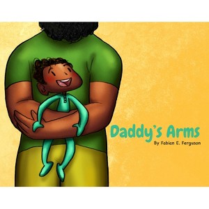 Daddy's Arms - by  Fabian E Ferguson (Hardcover) - 1 of 1