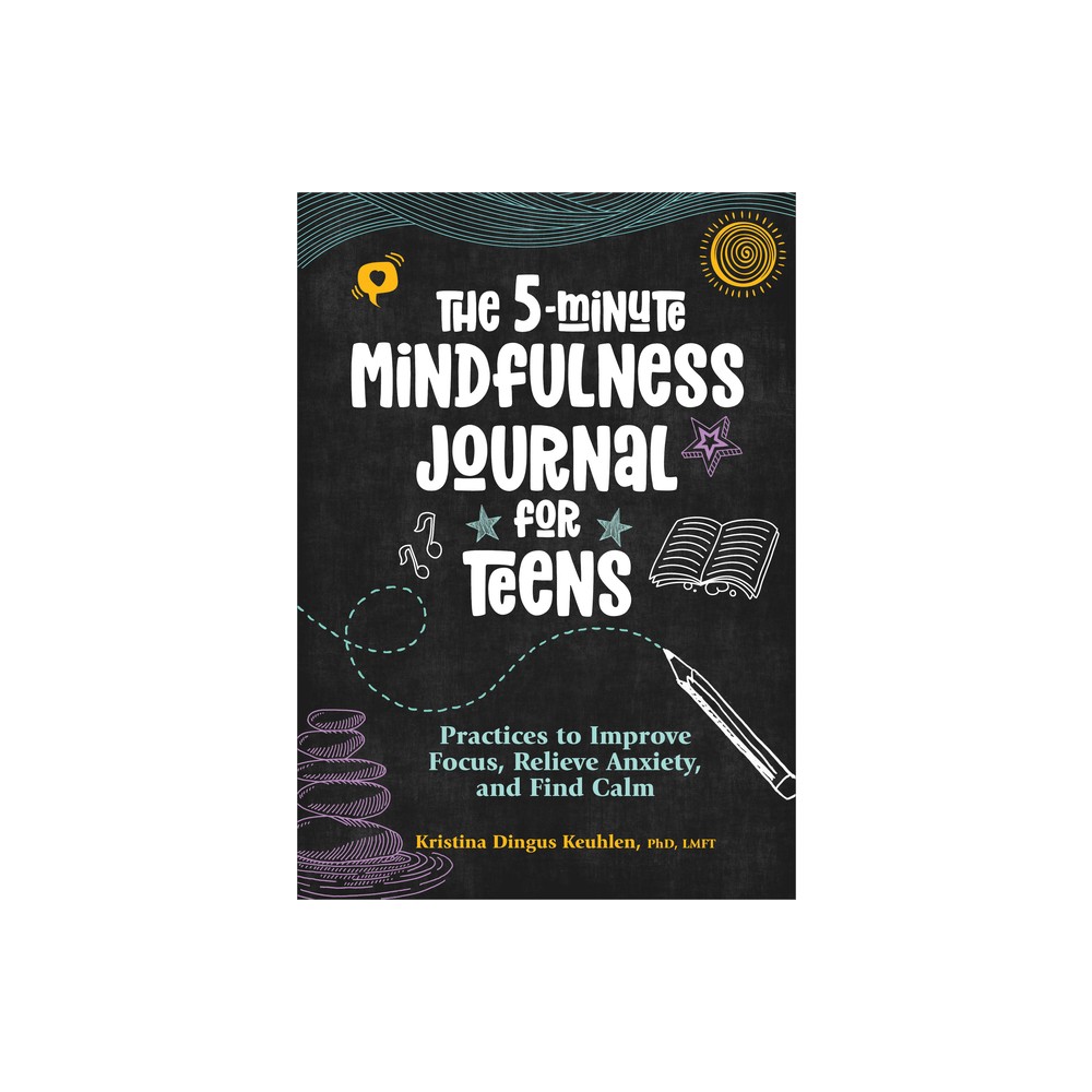 The 5-Minute Mindfulness Journal for Teens - by Kristina Dingus Keuhlen (Paperback)