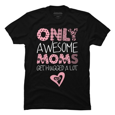 Men's Design By Humans Only Awesome Moms Get Hugged A Lot By growngratitude T-Shirt