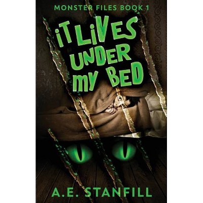 It Lives Under My Bed - (The Monster Files) by  A E Stanfill (Paperback)