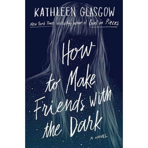 How To Make Friends With The Dark By Kathleen Glasgow Hardcover Target