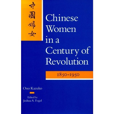 Chinese Women in a Century of Revolution, 1850-1950 - by  Kazuko Ono (Hardcover)