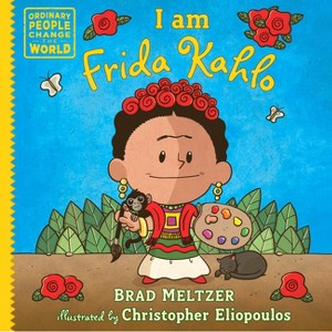 I Am Frida Kahlo - (Ordinary People Change the World) by  Brad Meltzer (Hardcover) - 1 of 1