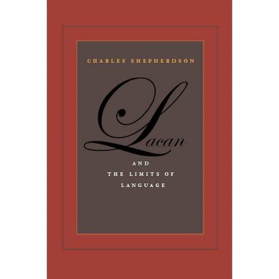 Lacan and the Limits of Language - by  Charles Shepherdson (Paperback)