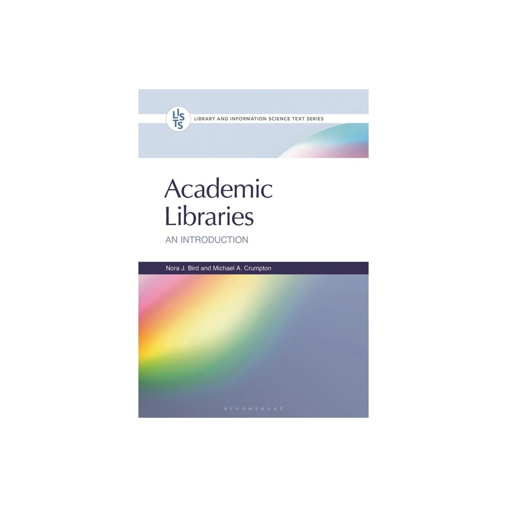 Academic Libraries - (Library and Information Science Text) by Nora J Bird & Michael A Crumpton (Hardcover)