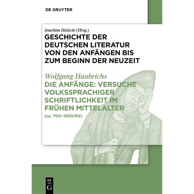 Die Anfänge: Versuche Volkssprachiger Schriftlichkeit Im Frühen Mittelalter - 2nd Edition by  Wolfgang Haubrichs (Hardcover)