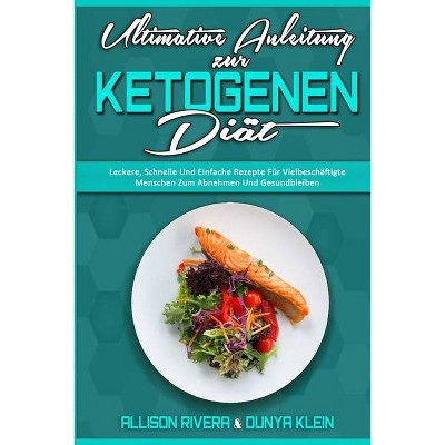 Ultimative Anleitung Zur Ketogenen Diät - by  Allison Rivera & Dunya Klein (Paperback)