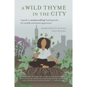 A Wild Thyme in the City - by  Marguerite Dunne (Paperback) - 1 of 1