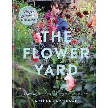 The Flower Yard - by  Arthur Parkinson (Hardcover)