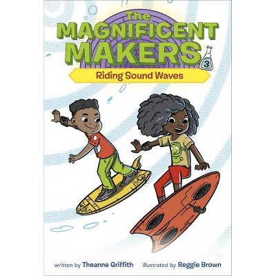 The Magnificent Makers #3: Riding Sound Waves - by  Theanne Griffith (Paperback)