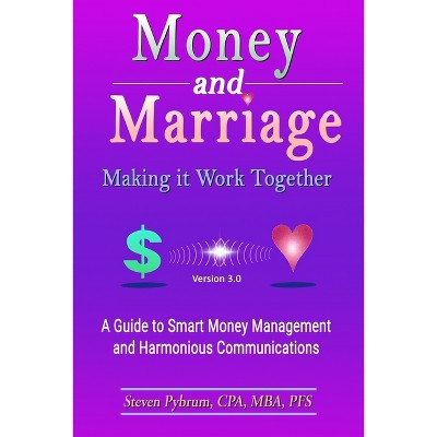 Money and Marriage-Making It Work Together-Version 3.0 - by  Steven Pybrum (Paperback)