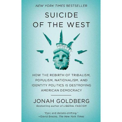 Suicide of the West - by  Jonah Goldberg (Paperback)