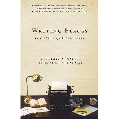 Writing Places - by  William Zinsser (Paperback)