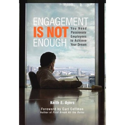 Engagement Is Not Enough - by  Keith Ayers (Hardcover)