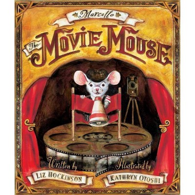 Marcello the Movie Mouse - by  Liz Hockinson (Hardcover)
