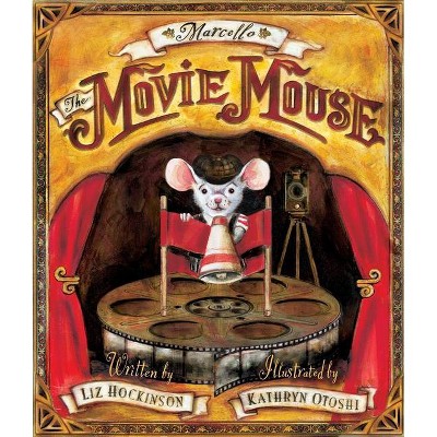 Marcello the Movie Mouse - by  Liz Hockinson (Hardcover)