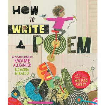 How to Write a Poem - by  Kwame Alexander & Deanna Nikaido (Hardcover)