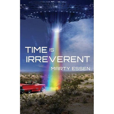 Time Is Irreverent - by  Marty Essen (Paperback)