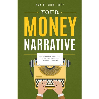 Your Money Narrative - by  Amy R Cook (Hardcover)