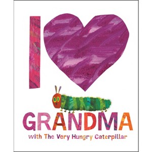 I Love Grandma with the Very Hungry Caterpillar - by  Eric Carle (Hardcover) - 1 of 1
